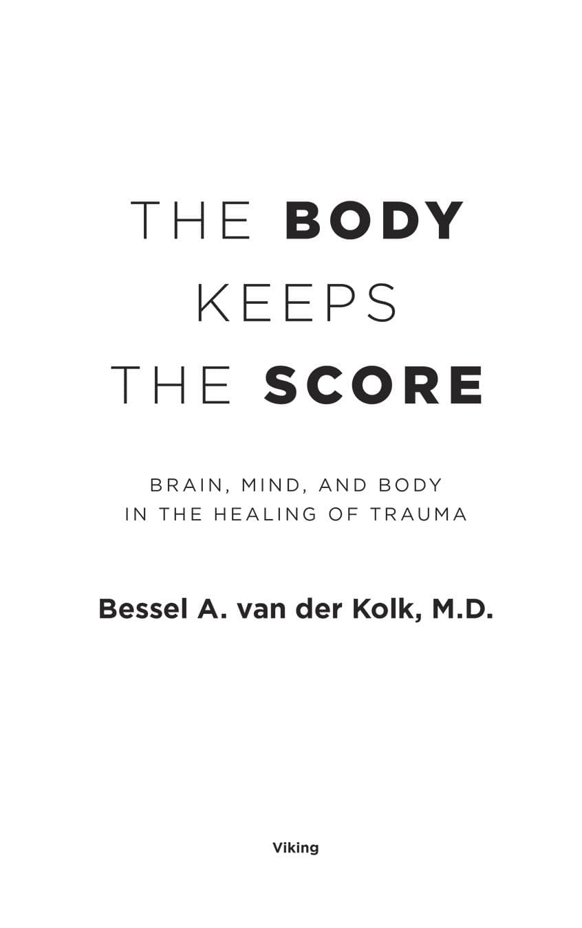 The Body Keeps the Score: Brain, Mind, and Body in the Healing of Trauma